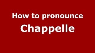 How to pronounce Chappelle