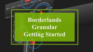 Video thumbnail for Borderlands Granular (Music with a touch of art) - Tutorial Part 1: Getting Started by SoundForMore Tutorials