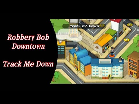 Track Me Down / Downtown / Robbery Bob / Gaming Hacker