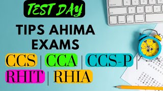TEST DAY TIPS AHIMA EXAMS | CCS | CCA | CCS-P | RHIT | RHIA