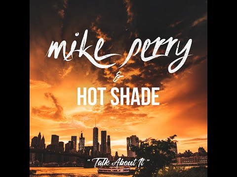Mike Perry & Hot Shade - Talk About It