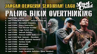 Download lagu Jangan Dengerin Sendirian! Lagu Last Child Paling Bikin Overthinking mp3