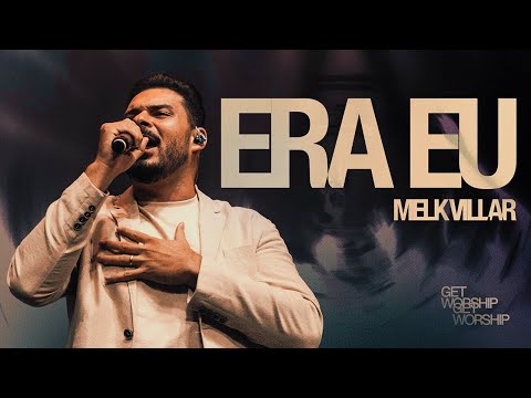 ERA EU | Melk Villar | Oficial Get Worship | Ao Vivo Na Get Church Floripa