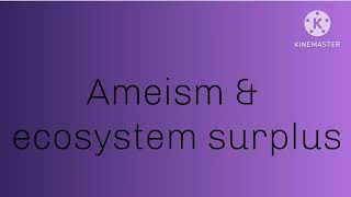 Ameism ecological surplus..