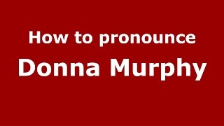 How to pronounce Donna Murphy
