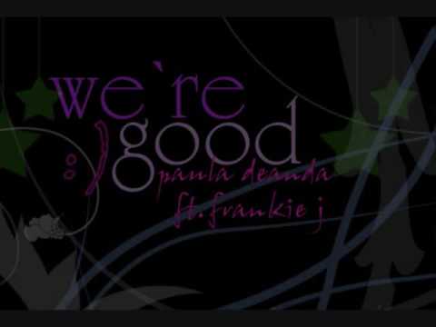 We're Good - Paula DeAnda ft. Frankie J (w/ lyrics in the info box)