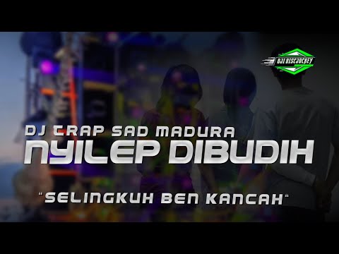 DJ TRAP SAD MADURA - NYILEP DIBUDIH (SELINGKUH BEN KANCAH) MELODY VIRAL