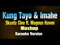 KUNG TAYO & IMAHE - Skusta Clee x Magnus Haven  (KARAOKE VERSION)