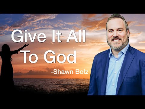 Give it All to God - Shawn Bolz