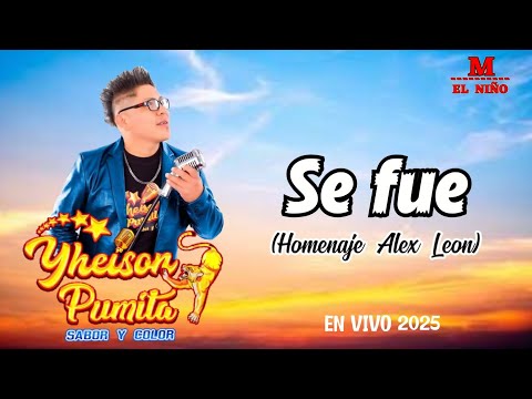 Yheison Pumita - Se fue  •En Vivo 2025 (Homenaje a Alex Leon) 