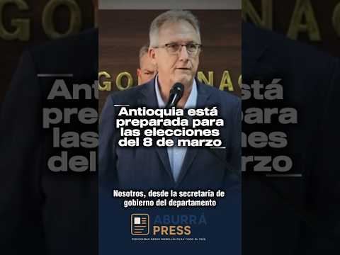 Antioquia prepara seguridad y logística para las elecciones del 8 de marzo