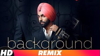Background (Remix) | Ammy Virk | MixSingh | New Punjabi Songs | Latest Remix Songs 2018