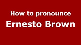 How to pronounce Ernesto Brown