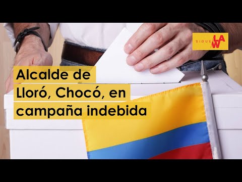 Alcalde de Lloró, Chocó, en campaña indebida