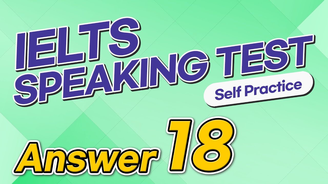 IELTS Speaking Test questions 18 - Sample Answer