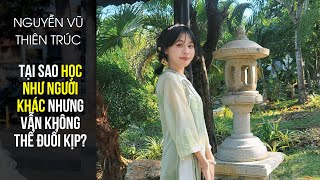 Tại sao học như người khác nhưng vẫn không thể đuổi kịp? | Thủ khoa tiếp sức Gen Z mùa thi