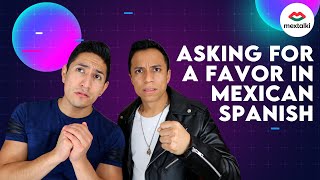 Asking for a FAVOUR in MEXICAN STYLE