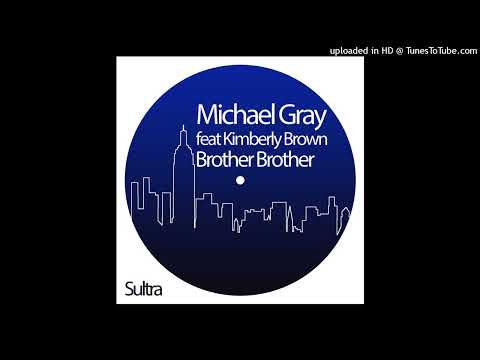 Michael Gray feat Kimberly Brown - Brother Brother (Original Mix)
