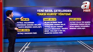 Yeni Nesil Çetelerden "Taksi Kurye" Yöntemi... Tetikçi Ve Kuryeler Kısa Sürede Y