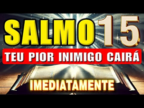 SALMO 15: PARA DESTRUIR INIMIGOS, FOFOCAS, BRUXARIAS, INVEJA, MALDIÇÕES E MAL OLHADO.