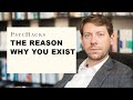 The reason why you exist: How to approach the meaning of life