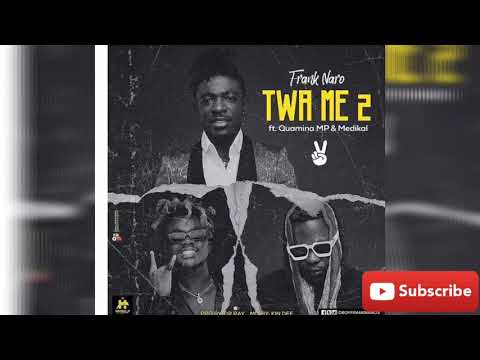 Frank naro ft Medikal and quamina mp twa me 2 is about to drop on Friday