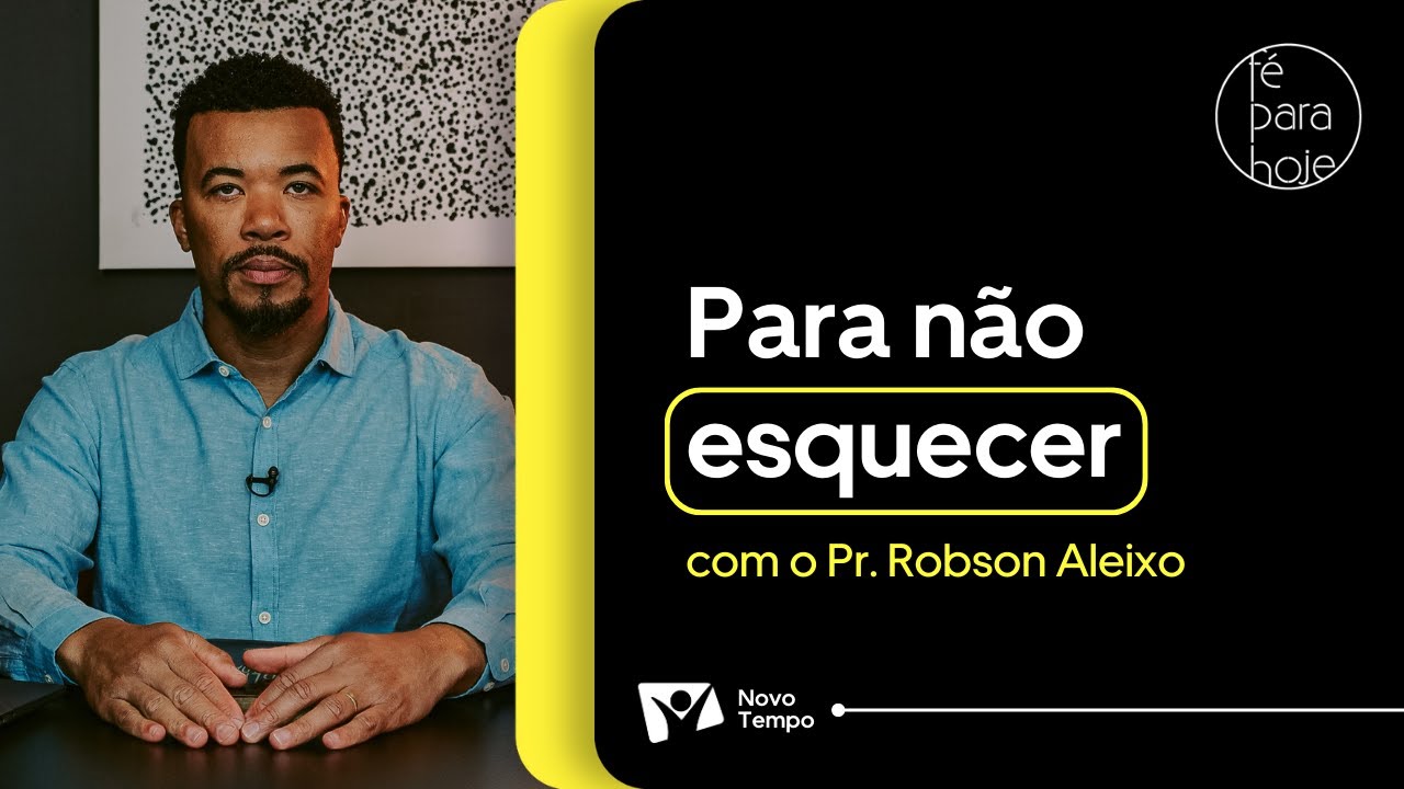 PARA NÃO ESQUECER | Pr. Robson Aleixo
