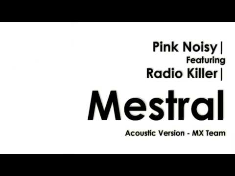 Pink Noisy ft. Radio Killer - Mestral (Acoustic Version - MX TEAM)