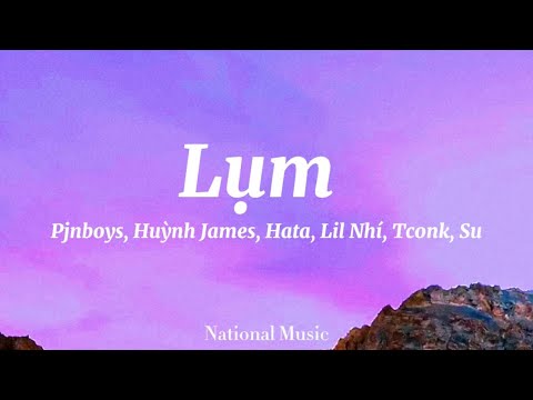 Lụm – Pjnboys, Huỳnh James, Hata, Lil Nhí, Tconk, Su (Lyrics)