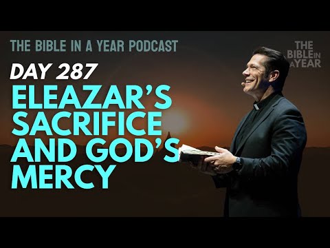 Day 287: Eleazar’s Sacrifice and God’s Mercy | The Bible in a Year