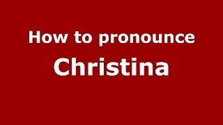 How to pronounce Christina
