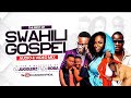 BEST OF SWAHILI PRAISE WORSHIP GOSPEL MIX YEBO KIMYA BORAKUMSHUKURU BILA Sda
