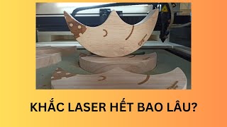 MẤT BAO LÂU ĐỂ KHẮC LASER MỘT SẢN PHẨM GỖ TỰ NHIÊN IRONWOOD IR-0604LC