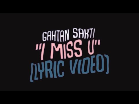 GAHTAN SAKTI -  I MISS U (LYRIC VIDEO)