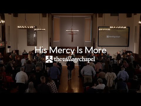 "His Mercy Is More" - The Village Chapel Worship