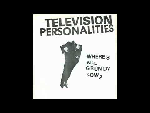 Television Personalities - Where's Bill Grundy Now?