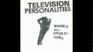 Television Personalities - Where&#39;s Bill Grundy Now?