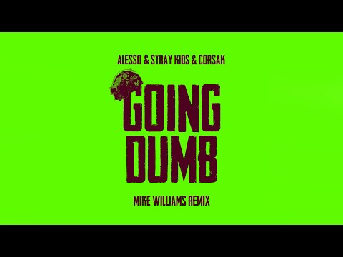 Alesso x Stray Kids x CORSAK - Going Dumb (Mike Williams Remix)