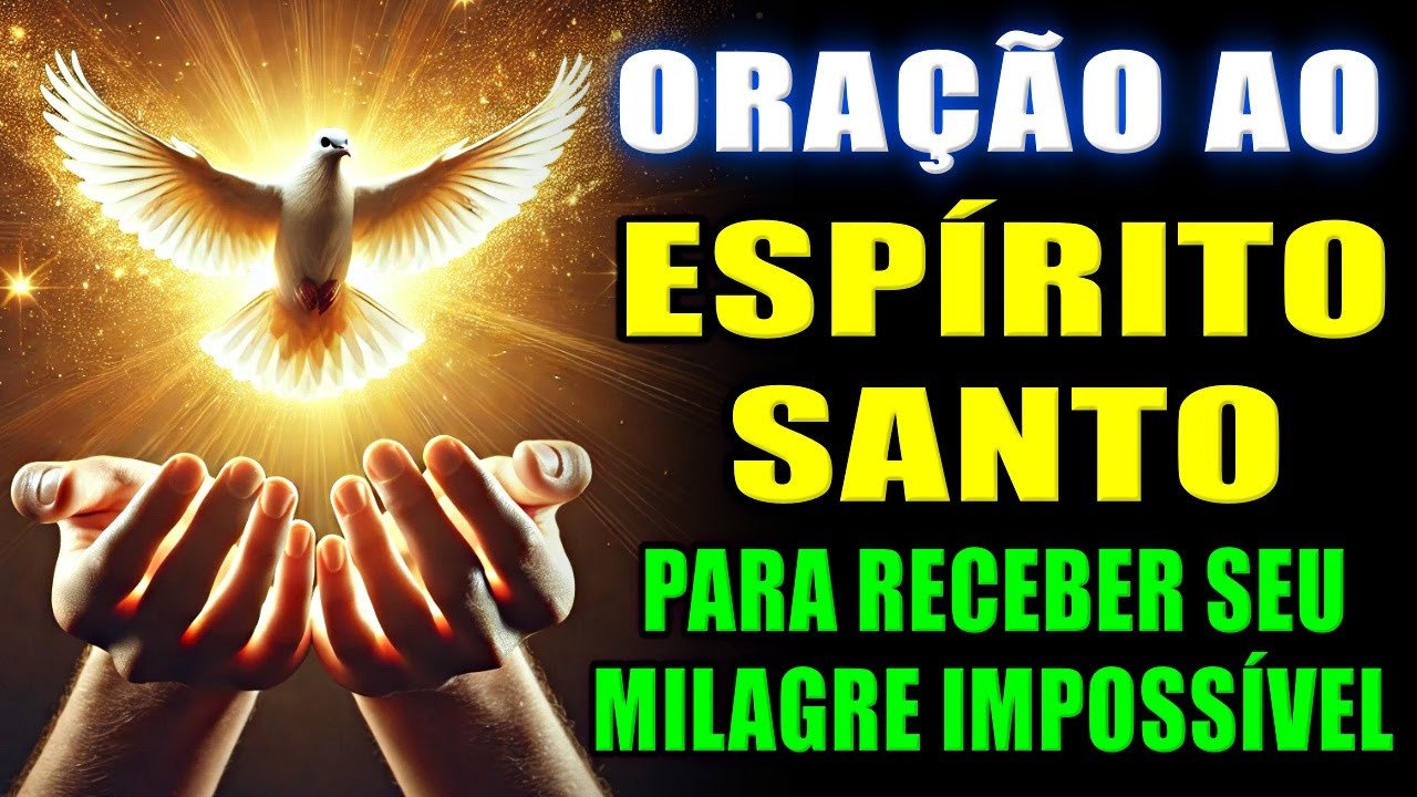⭐Oração Poderosa Ao Espírito Santo I Quem ouviu CONSEGUIU o que QUERIA. Receba O Impossíveis