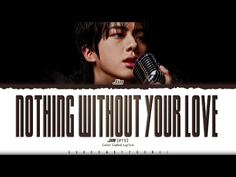JIN (BTS) 'Nothing Without Your Love' Lyrics (진 Nothing Without Your Love 가사) [Color Coded Lyrics]
