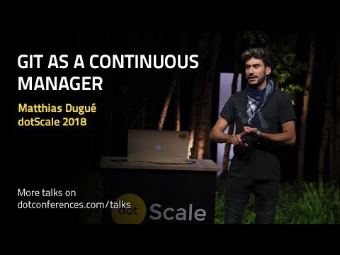 dotScale 2018 - Matthias Dugué - Git as a continuous manager