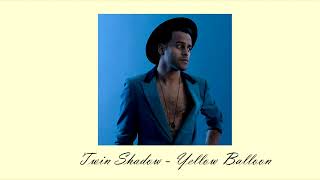 Twin Shadow :: Yellow Balloon