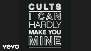Cults - I Can Hardly Make You Mine (Audio)