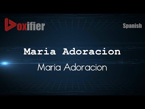 How to Pronounce Maria Adoracion (Maria Adoracion) in Spanish - Voxifier.com
