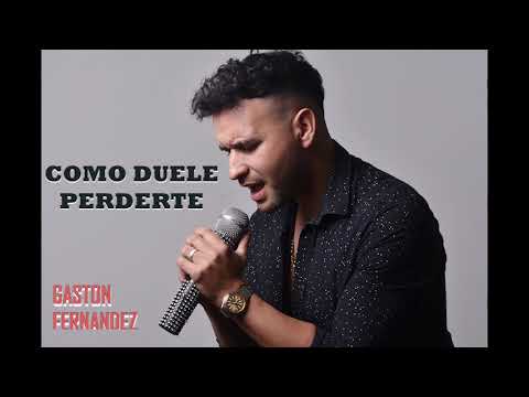 Como duele perderte - GASTON FERNANDEZ
