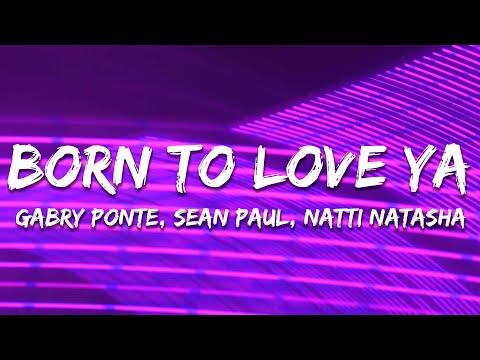 Sean Paul, Gabry Ponte, Natti Natasha - Born To Love Ya (Lyrics)