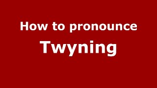 How to pronounce Twyning