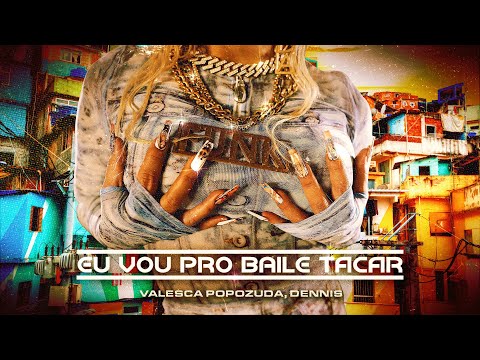 Valesca Popozuda, DENNIS - Eu Vou Pro Baile Tacar