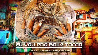 Download Valesca Popozuda, DENNIS – Eu Vou Pro Baile Tacar