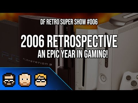 DF Retro Super Show #006: 2006 - Revisiting An Amazing Year For Gaming - Oblivion, Zelda, Gears+More